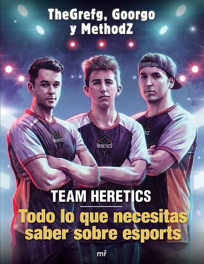 Team Heretics: Todo lo que necesitas saber sobre esports | 9788427045552 | TheGrefg ; Methodz ; Goorgo | Librería Castillón - Comprar libros online Aragón, Barbastro