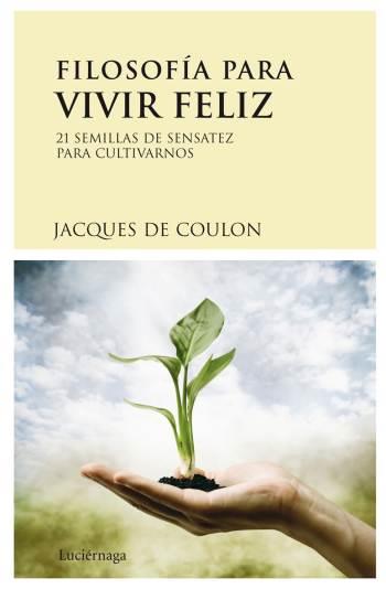 Filosofía para vivir feliz | 9788489957985 | De Coulon, Jacques | Librería Castillón - Comprar libros online Aragón, Barbastro