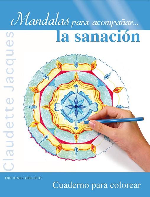 Mandalas para acompañar...la sanación | 9788497779913 | JACQUES, CLAUDETTE | Librería Castillón - Comprar libros online Aragón, Barbastro