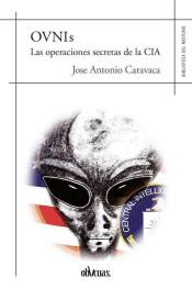 OVNIS LAS OPERACIONES SECRETAS DE LA CIA | 9788416967872 | CARAVACA,JOSE ANTONIO | Librería Castillón - Comprar libros online Aragón, Barbastro