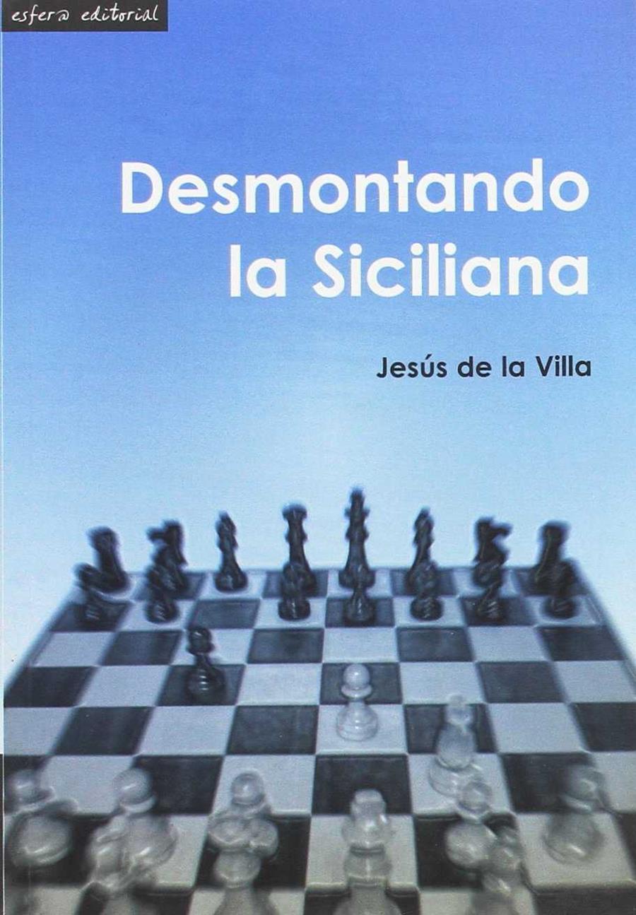 DESMONTANDO LA SICILIANA | 9789992014943 | DE LA VILLA, JESUS | Librería Castillón - Comprar libros online Aragón, Barbastro
