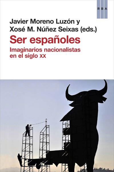 Ser españoles | 9788490066829 | NUÑEZ SEIXAS, XOSÉ M.; MORENO LUZÓN, JAVIER | Librería Castillón - Comprar libros online Aragón, Barbastro