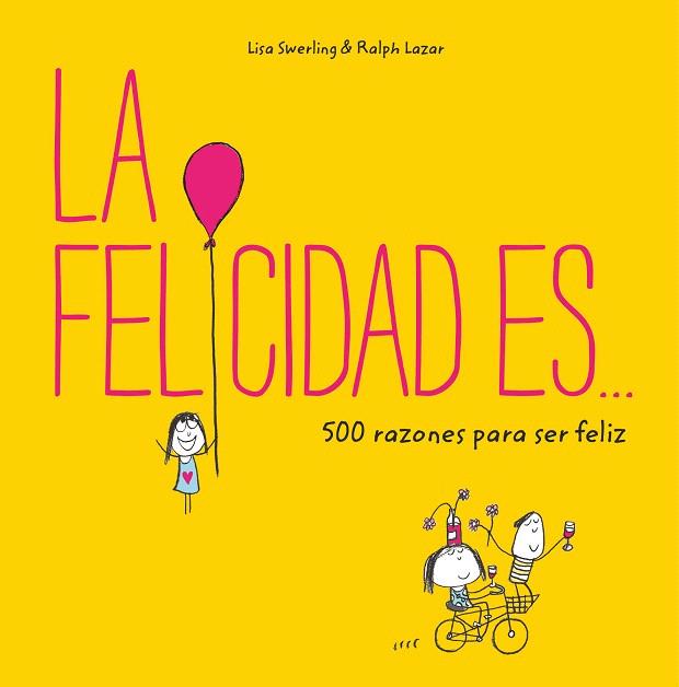 La felicidad es... 500 razones para ser feliz | 9788401023156 | Swerling, Lisa/Lazar, Ralph | Librería Castillón - Comprar libros online Aragón, Barbastro