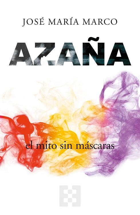 Azaña, el mito sin máscaras | 9788413390840 | Marco, José María | Librería Castillón - Comprar libros online Aragón, Barbastro