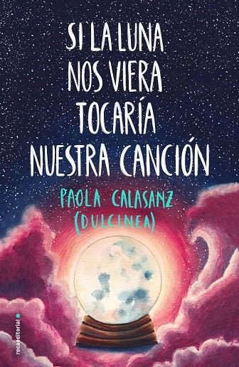 Si la luna nos viera tocaría nuestra canción | 9788417541125 | (Paola Calasanz), Dulcinea | Librería Castillón - Comprar libros online Aragón, Barbastro
