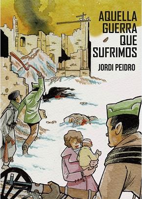 Aquella guerra que sufrimos | 9788412514513 | Peidro, Jordi | Librería Castillón - Comprar libros online Aragón, Barbastro