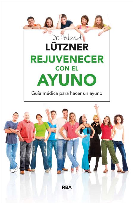 Rejuvenecer con el ayuno | 9788416267040 | LUTZNER , HELLMUT | Librería Castillón - Comprar libros online Aragón, Barbastro