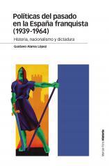 Políticas del pasado en la España franquista (1939-1964) | 9788415963998 | Alares López, Gustavo | Librería Castillón - Comprar libros online Aragón, Barbastro
