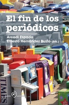 FIN DE LOS PERIÓDICOS, EL | 9788492723119 | ESPADA, ARCADI; HERNÁNDEZ BUSTO, ERNESTO | Librería Castillón - Comprar libros online Aragón, Barbastro