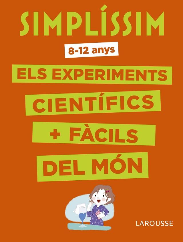 Simplíssim. Els experiments científics més fàcils del món | 9788416984916 | Larousse Editorial | Librería Castillón - Comprar libros online Aragón, Barbastro