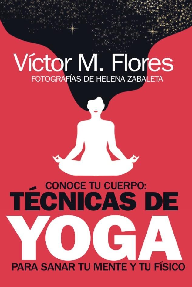 Conoce tu cuerpo: técnicas de yoga para sanar tu mente y tu físico | 9788417828646 | Víctor M. Flores | Librería Castillón - Comprar libros online Aragón, Barbastro