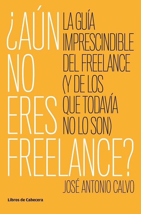 ¿Aún no eres freelance? | 9788494904165 | Calvo, José Antonio | Librería Castillón - Comprar libros online Aragón, Barbastro