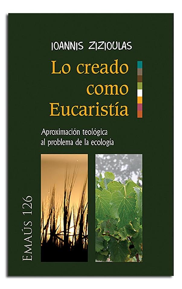 LO CREADO COMO EUCARISTÍA | 9788498058697 | ZIZIOULAS, IOANNIS | Librería Castillón - Comprar libros online Aragón, Barbastro