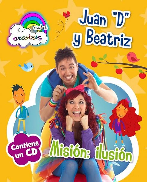 CIUDAD ARCOIRIS : Misión ilusión (contiene CD) | 9788408120667 | JUAN "D" Y BEATRIZ | Librería Castillón - Comprar libros online Aragón, Barbastro