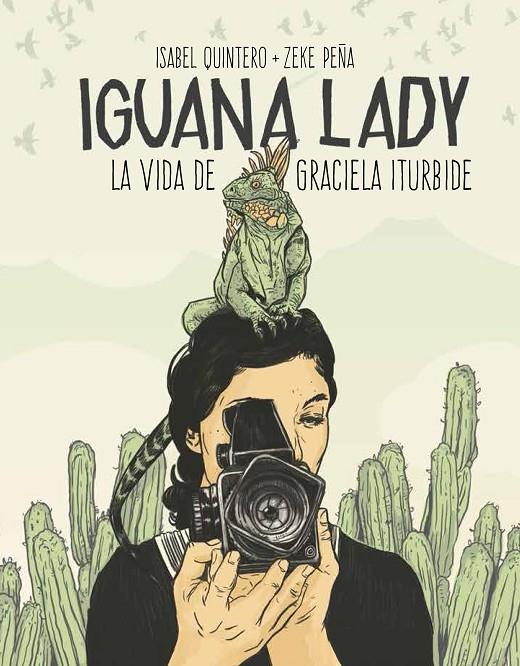 Iguana Lady. La vida de Graciela Iturbide. | 9788417048280 | Quintero, Isabe ; /Peña, Zeke | Librería Castillón - Comprar libros online Aragón, Barbastro