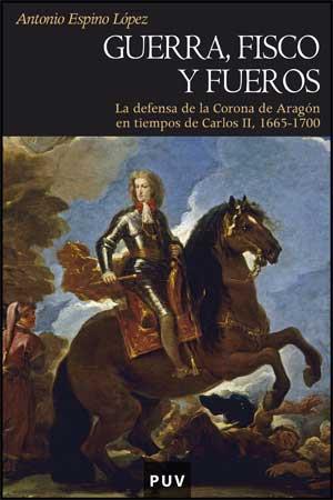 GUERRA FISCO Y FUEROS : DEFENSA CORONA ARAGON CARLOS II | 9788437067872 | ESPINO LOPEZ, ANTONIO | Librería Castillón - Comprar libros online Aragón, Barbastro