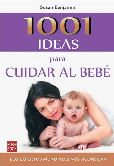 1001 IDEAS PARA CUIDAR AL BEBE | 9788499170947 | BENJAMIN, SUSAN | Librería Castillón - Comprar libros online Aragón, Barbastro
