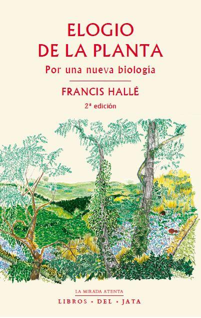 ELOGIO DE LA PLANTA 2ªED | 9788416443093 | HALLE, FRANCIS | Librería Castillón - Comprar libros online Aragón, Barbastro