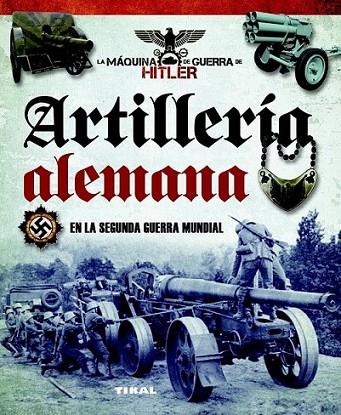 Artillería alemana en la segunda guerra mundial | 9788499282367 | Vázquez García, Juan | Librería Castillón - Comprar libros online Aragón, Barbastro