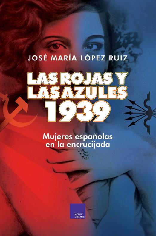 Las rojas y las azules. 1939. | 9788418016035 | López Ruiz, Jose María | Librería Castillón - Comprar libros online Aragón, Barbastro
