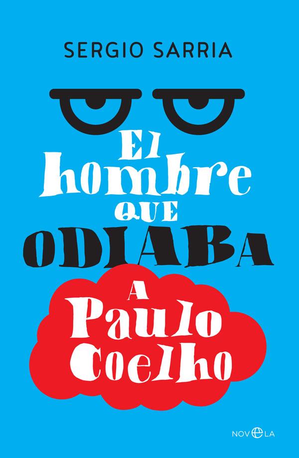 El hombre que odiaba a Paulo Coelho | 9788490607831 | Sarria, Sergio | Librería Castillón - Comprar libros online Aragón, Barbastro