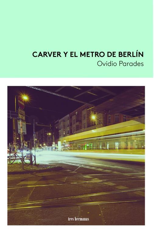 Carver y el metro de Berlín | 9788419243201 | Parades, Ovidio | Librería Castillón - Comprar libros online Aragón, Barbastro