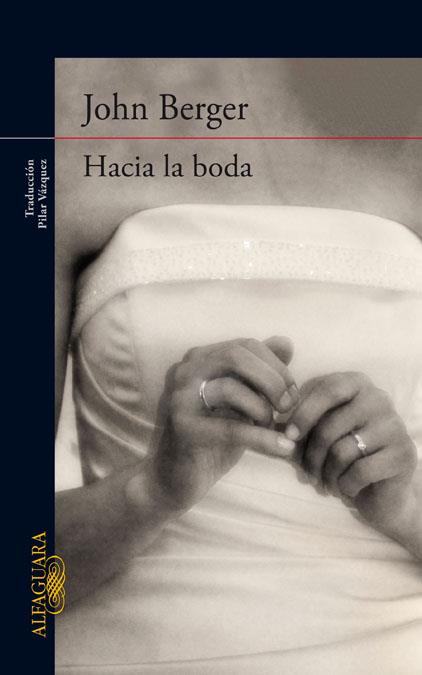 Hacia la boda | 9788420413433 | Berger, John | Librería Castillón - Comprar libros online Aragón, Barbastro