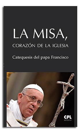 La Misa, corazón de la Iglesia | 9788491651390 | Francisco, Papa | Librería Castillón - Comprar libros online Aragón, Barbastro