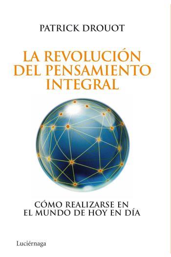 REVOLUCIÓN DEL PENSAMIENTO INTEGRAL, LA | 9788492545452 | DROUOT, PATRICK | Librería Castillón - Comprar libros online Aragón, Barbastro