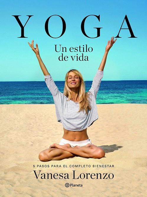 Yoga, un estilo de vida | 9788408145929 | Lorenzo, Vanesa | Librería Castillón - Comprar libros online Aragón, Barbastro