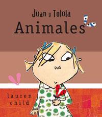 ANIMALES - JUAN Y TOLOLA | 9788498674057 | CHILD, LAUREN | Librería Castillón - Comprar libros online Aragón, Barbastro