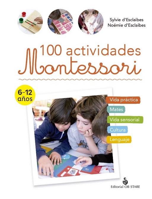 100 Actividades Montessori | 9788418956225 | D'Esclaibes, Sylvie/D'Esclaibes, Noémie/Duran Romero, Nuria | Librería Castillón - Comprar libros online Aragón, Barbastro