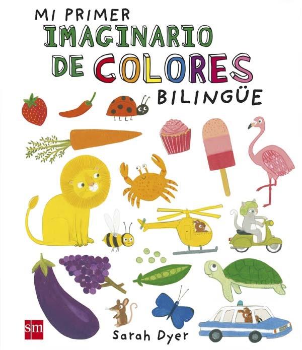 Mi primer imaginario de colores bilingüe | 9788467583489 | DYER, SARAH | Librería Castillón - Comprar libros online Aragón, Barbastro