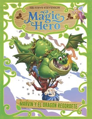 Magic Hero 4. Marvin y el dragón regordete | 9788424663650 | Stevenson, Sir Steve | Librería Castillón - Comprar libros online Aragón, Barbastro