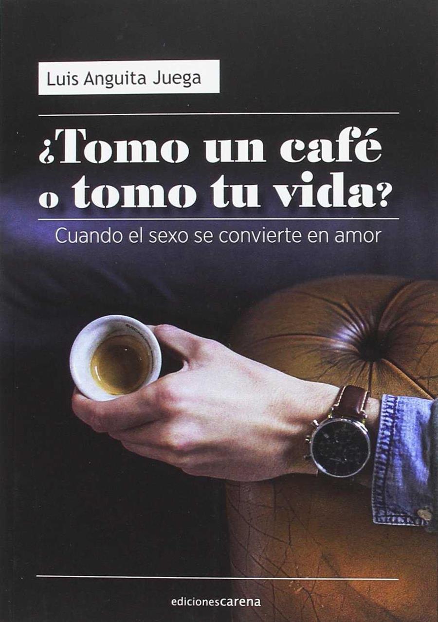 ¿Tomo un café o tomo tu vida? | 9788416843152 | Anguita Juega, Luis | Librería Castillón - Comprar libros online Aragón, Barbastro