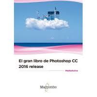 El gran libro de Photoshop CC 2016 release | 9788426723451 | MediaActive | Librería Castillón - Comprar libros online Aragón, Barbastro