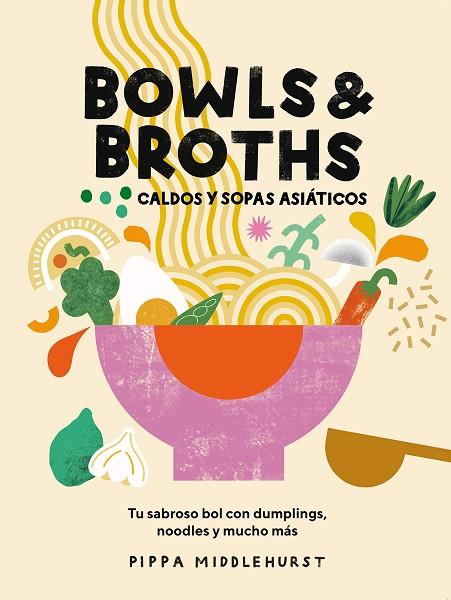 Bowls & Broths. Caldos y sopas asiáticos | 9788419043054 | Middlehurst, Pippa | Librería Castillón - Comprar libros online Aragón, Barbastro