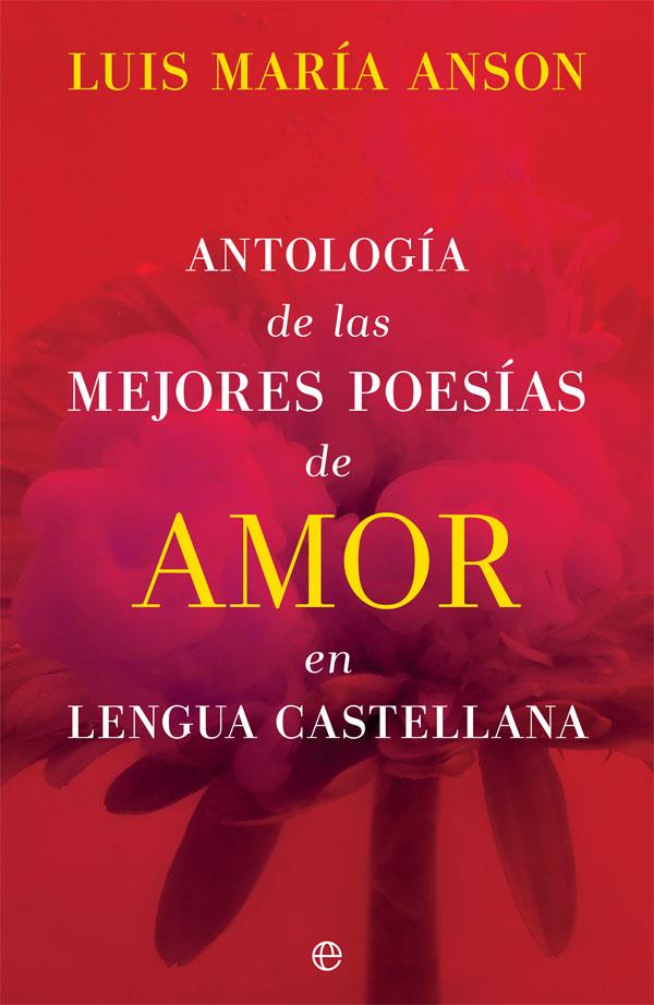 Antología de las mejores poesías de amor en lengua castellana | 9788491649113 | Anson, Luis María | Librería Castillón - Comprar libros online Aragón, Barbastro