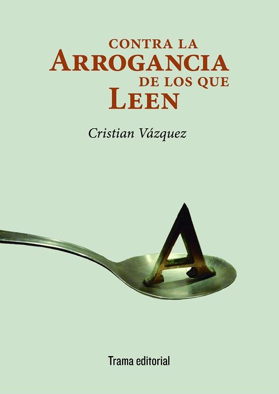 Contra la arrogancia de los que leen | 9788494846533 | Vázquez, Cristian | Librería Castillón - Comprar libros online Aragón, Barbastro