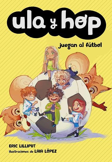 Ula y Hop juegan al fútbol (Ula y Hop) | 9788420451930 | Lilliput, Eric; López, Laia | Librería Castillón - Comprar libros online Aragón, Barbastro