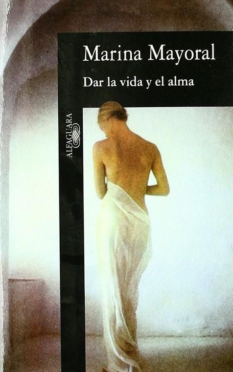 DAR LA VIDA Y EL ALMA | 9788420482194 | MAYORAL, MARINA | Librería Castillón - Comprar libros online Aragón, Barbastro
