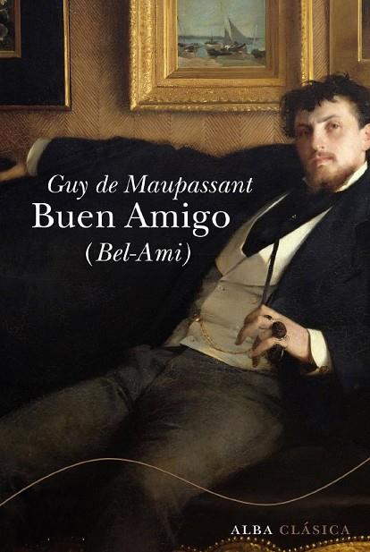 BUEN AMIGO (BEL AMI) | 9788484286141 | MAUPASSANT, GUY DE | Librería Castillón - Comprar libros online Aragón, Barbastro