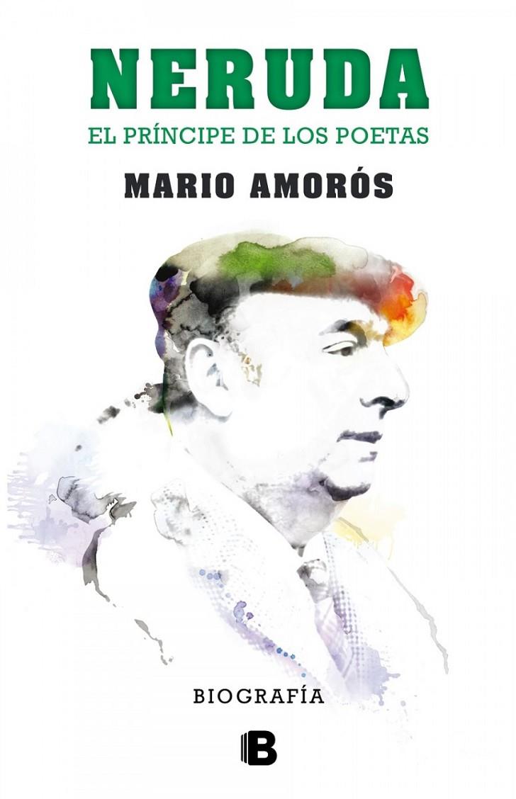 Neruda.El príncipe de los poetas. Biografía | 9788466656900 | Amorós, Mario | Librería Castillón - Comprar libros online Aragón, Barbastro