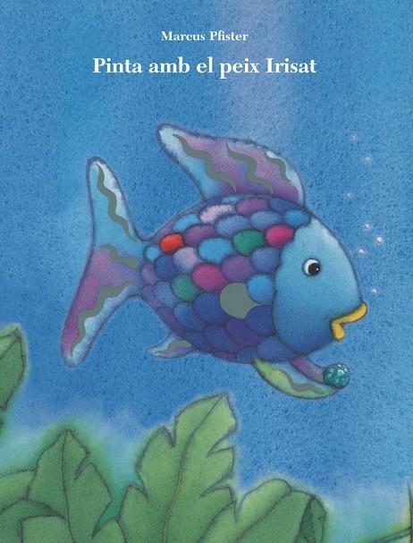 Pinta amb el peix Irisat (El peix Irisat. Activitats) | 9788401906428 | Pfister, Marcus | Librería Castillón - Comprar libros online Aragón, Barbastro