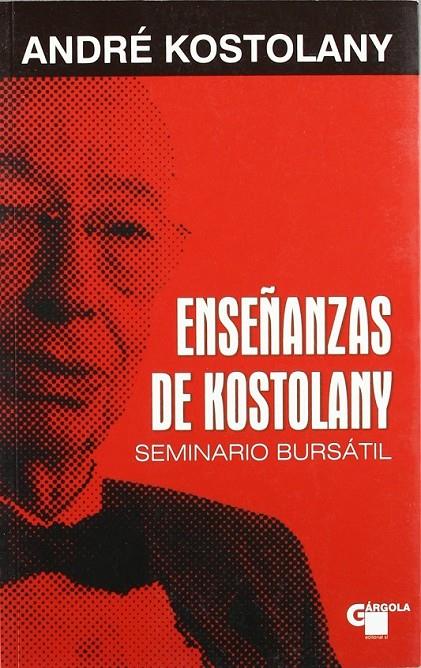 ENSEÑANZAS DE KOSTOLANY : SEMINARIO BURSATIL | 9788496529045 | KOSTOLANY, ANDRE | Librería Castillón - Comprar libros online Aragón, Barbastro
