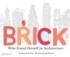 BRICK , WHO FOUND HERSELF IN ARCHITECTURE | 9780714876313 | Joshua David Stein | Librería Castillón - Comprar libros online Aragón, Barbastro