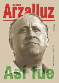 ASI FUE XABIER ARZALLUZ | 9788495440433 | ORTIZ, JAVIER | Librería Castillón - Comprar libros online Aragón, Barbastro