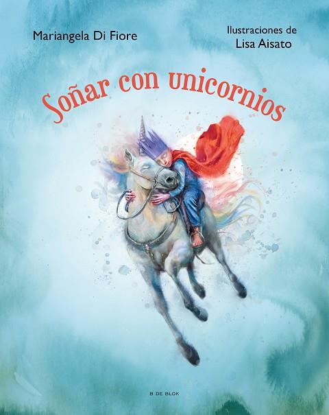 Soñar con unicornios | 9788419048622 | Aisato, Lisa / DI FIORE, MARIANGELA | Librería Castillón - Comprar libros online Aragón, Barbastro