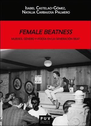 Female Beatness: Mujeres, género y poesía en la generación Beat | 9788491344902 | Castelao Gómez, Isabel ; Carbajosa Palmero, Natalia | Librería Castillón - Comprar libros online Aragón, Barbastro