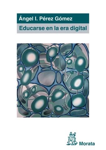 Educarse en la era digital | 9788471126849 | Pérez Gómez, Ángel I. | Librería Castillón - Comprar libros online Aragón, Barbastro
